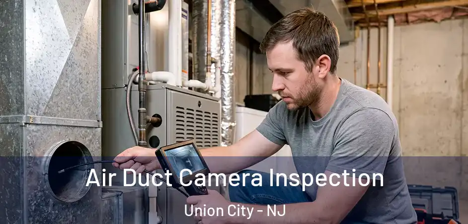 Air Duct Camera Inspection Union City - NJ