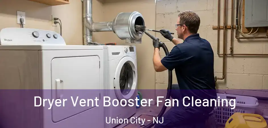 Dryer Vent Booster Fan Cleaning Union City - NJ