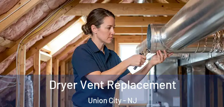  Dryer Vent Replacement Union City - NJ