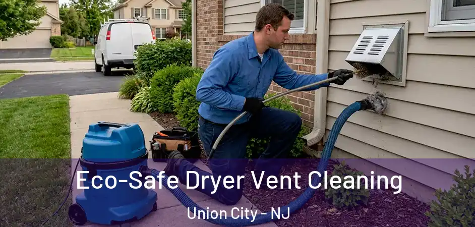 Eco-Safe Dryer Vent Cleaning Union City - NJ