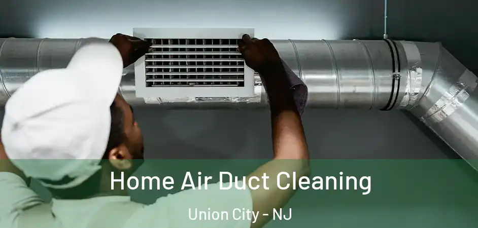 Home Air Duct Cleaning Union City - NJ