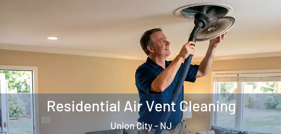Residential Air Vent Cleaning Union City - NJ