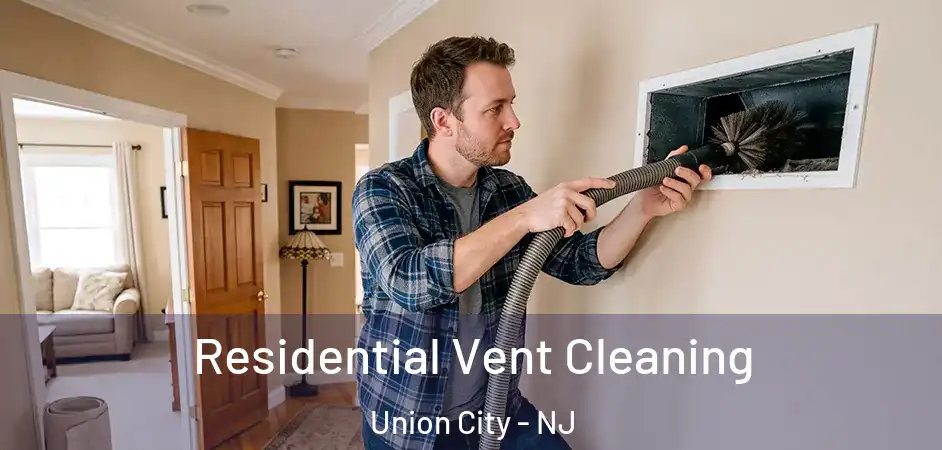 Residential Vent Cleaning Union City - NJ
